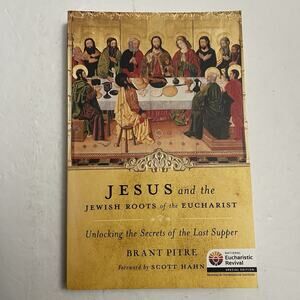 Jesus and the Jewish Roots of the Eucharist Unlocking the Secrets By Brant Pitre